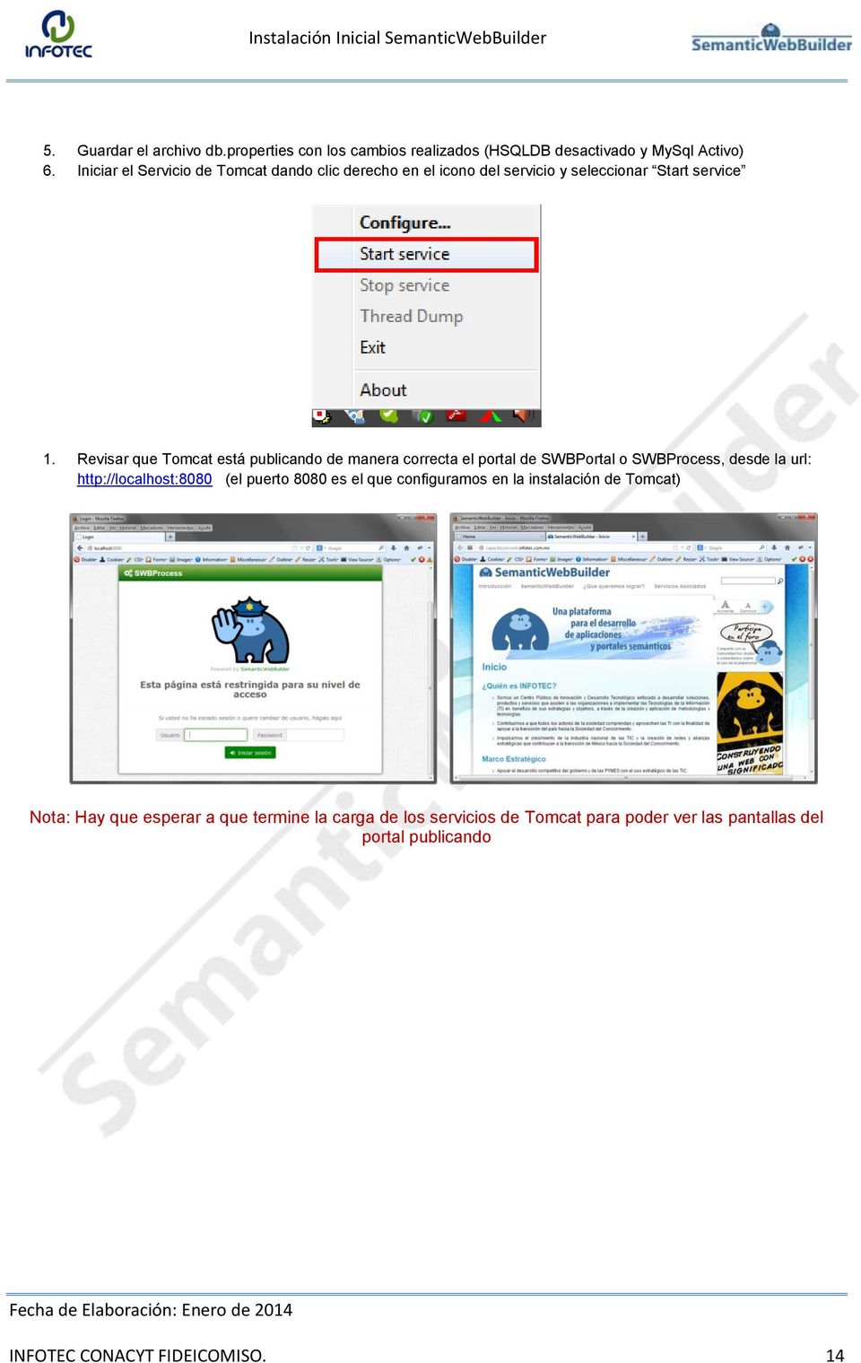 Revisar que Tomcat está publicando de manera correcta el portal de SWBPortal o SWBProcess, desde la url: http://localhost:8080 (el puerto