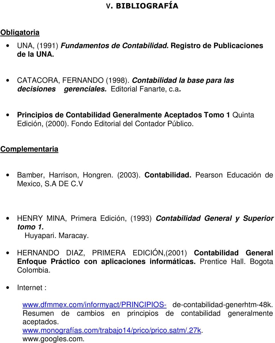 Contabilidad. Pearson Educación de Mexico, S.A DE C.V HENRY MINA, Primera Edición, (1993) Contabilidad General y Superior tomo 1. Huyapari. Maracay.