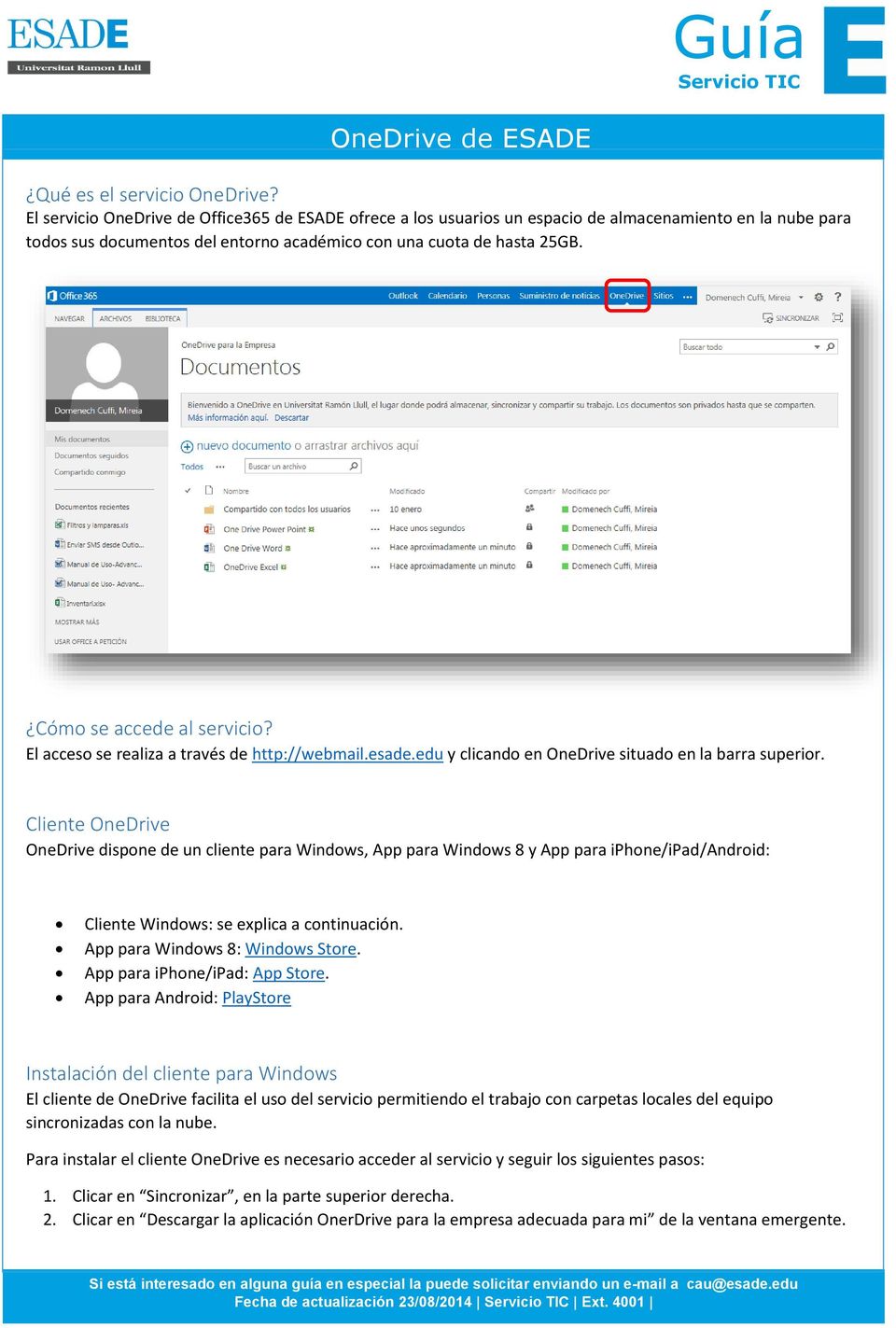 Cómo se accede al servicio? El acceso se realiza a través de http://webmail.esade.edu y clicando en OneDrive situado en la barra superior.