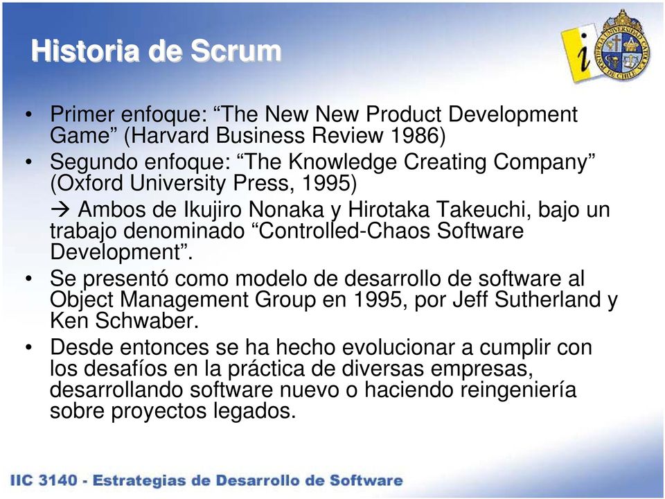 Development. Se presentó como modelo de desarrollo de software al Object Management Group en 1995, por Jeff Sutherland y Ken Schwaber.