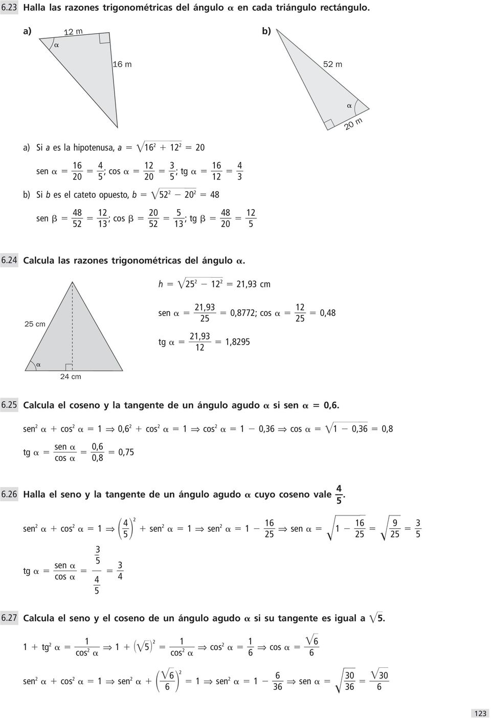 Calcula las razones trigonométricas del ángulo. h, cm cm sen,,77; cos, tg,, cm. Calcula el coseno y la tangente de un ángulo agudo si sen,.