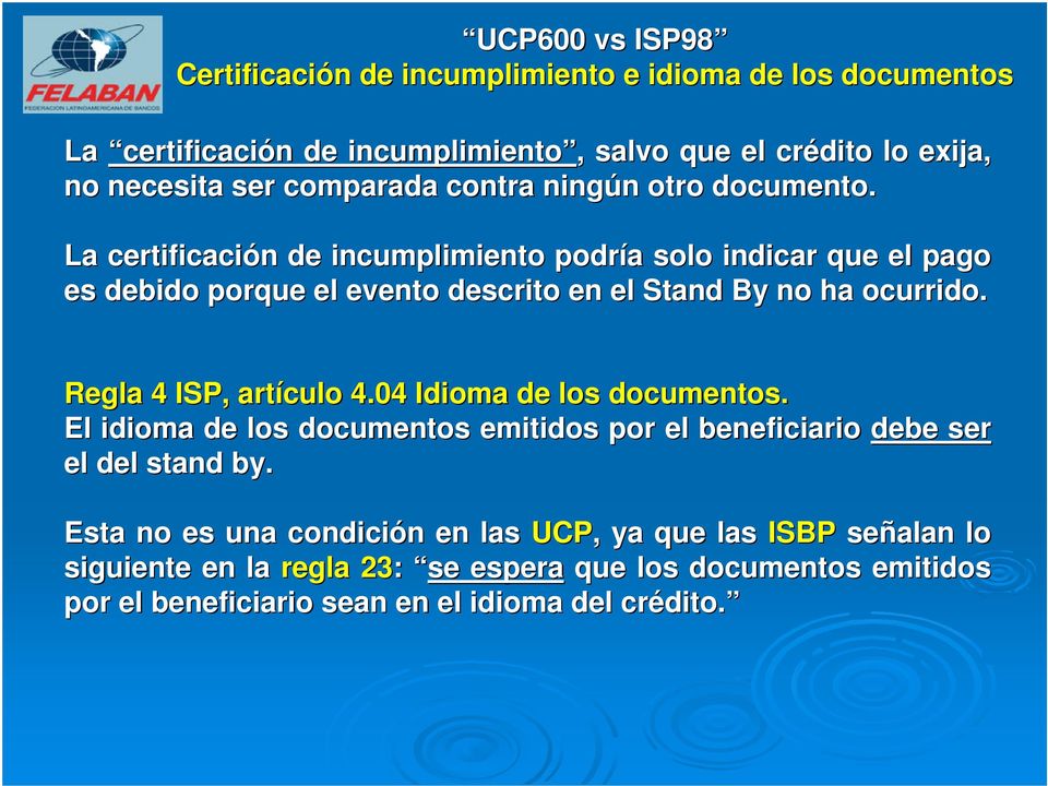 La certificación n de incumplimiento podría a solo indicar que el pago es debido porque el evento descrito en el Stand By no ha ocurrido. o. Regla 4 ISP, artículo 4.