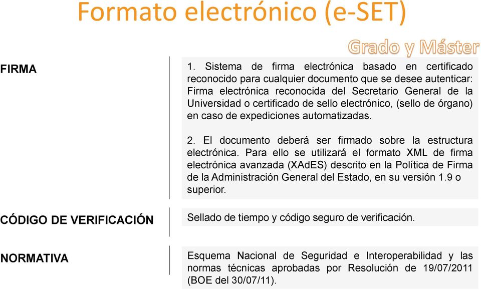certificado de sello electrónico, (sello de órgano) en caso de expediciones automatizadas. 2. El documento deberá ser firmado sobre la estructura electrónica.