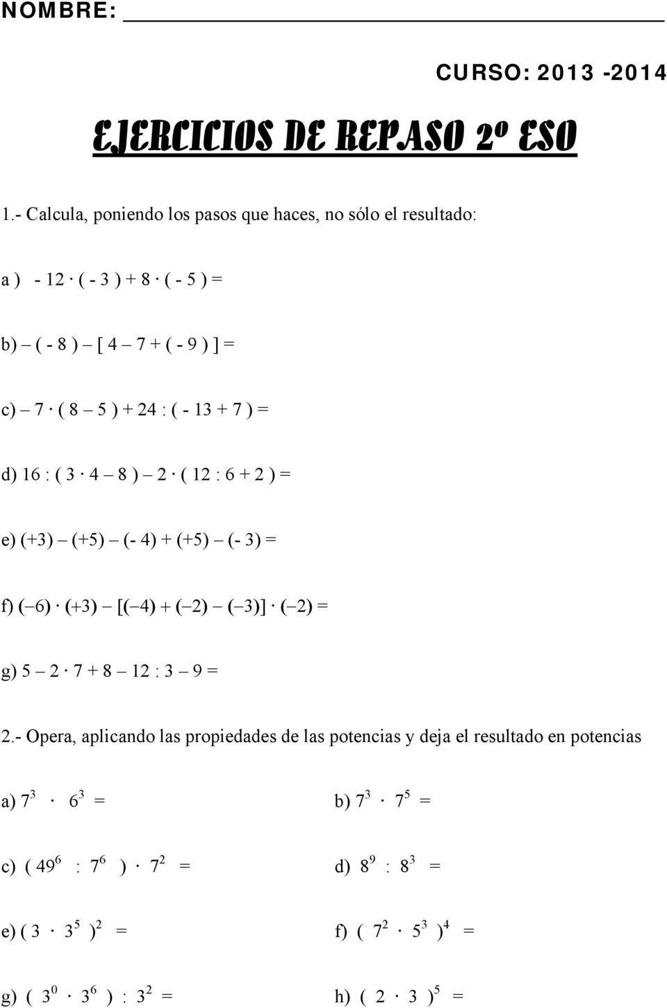 ] = c) 7 ( 8 ) + : ( - + 7 ) = d) 6 : ( 8 ) ( : 6 + ) = e) (+) (+) (- ) + (+) (- ) = f) 6 [ ] = g) 7 + 8 : 9 =.