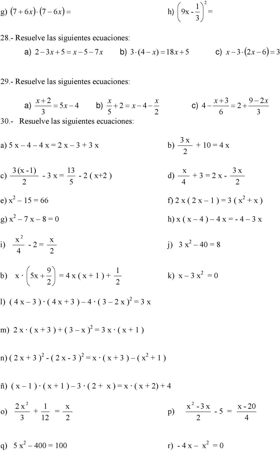 - Resuelve las siguientes ecuaciones: x 9 x 6 a) x x = x + x b) x + 0 = x c) (x -) x - x = - ( x+ ) d) + = x - x e) x = 66 f) x ( x ) = ( x + x )