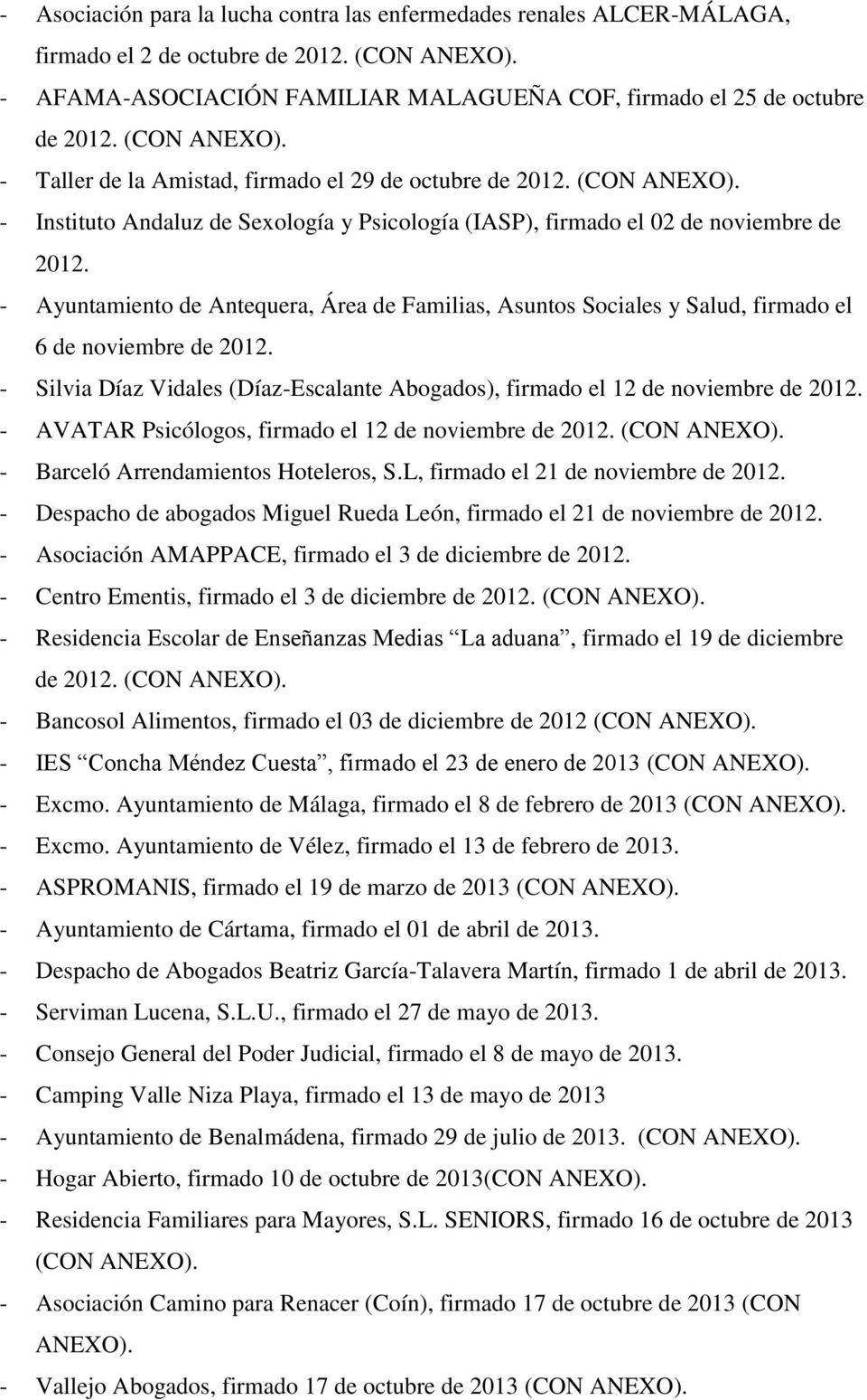 - Ayuntamiento de Antequera, Área de Familias, Asuntos Sociales y Salud, firmado el 6 de noviembre de 2012. - Silvia Díaz Vidales (Díaz-Escalante Abogados), firmado el 12 de noviembre de 2012.