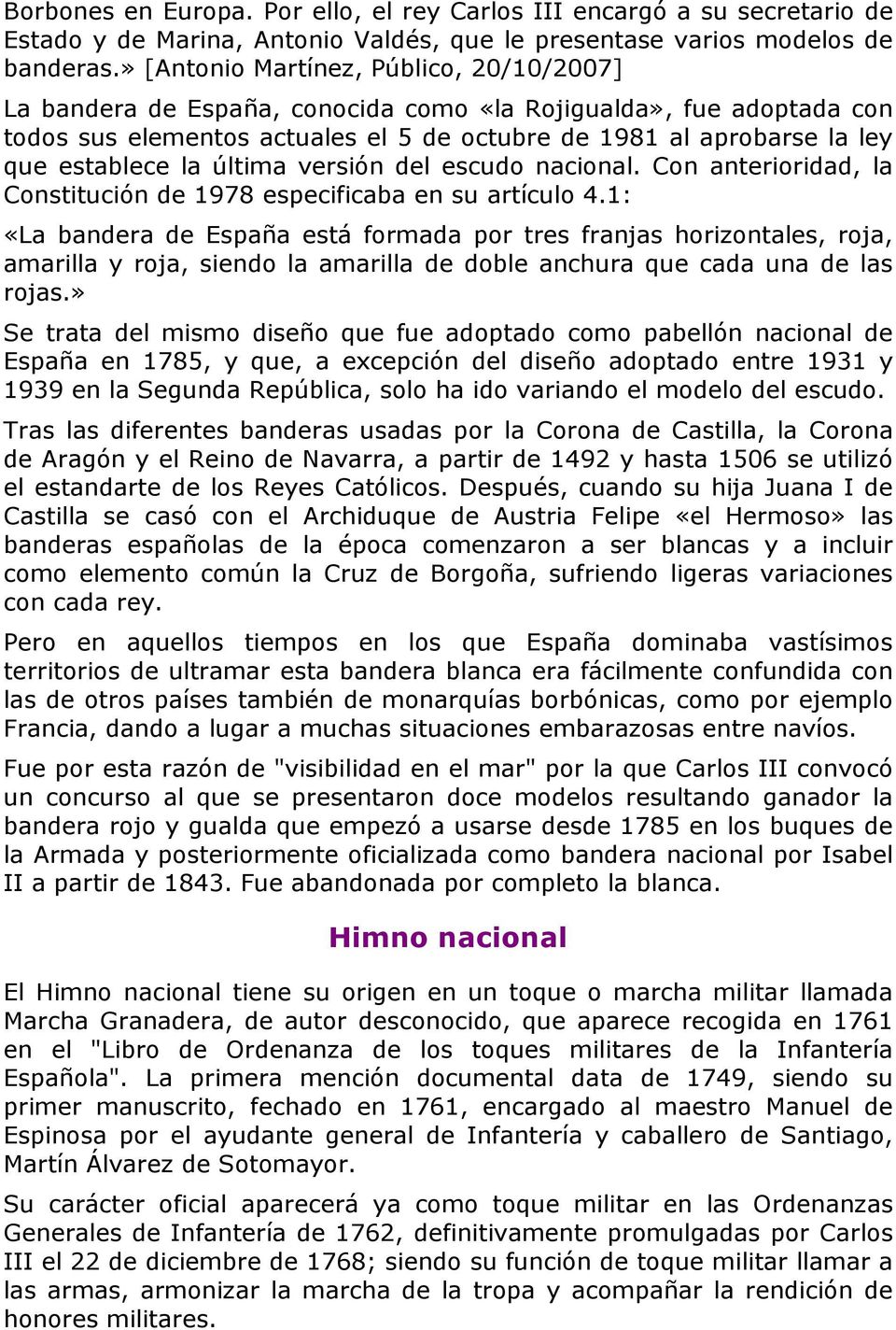 la última versión del escudo nacional. Con anterioridad, la Constitución de 1978 especificaba en su artículo 4.