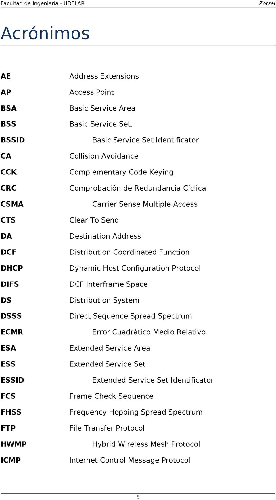 Destination Address DCF Distribution Coordinated Function DHCP Dynamic Host Configuration Protocol DIFS DCF Interframe Space DS Distribution System DSSS Direct Sequence Spread Spectrum ECMR