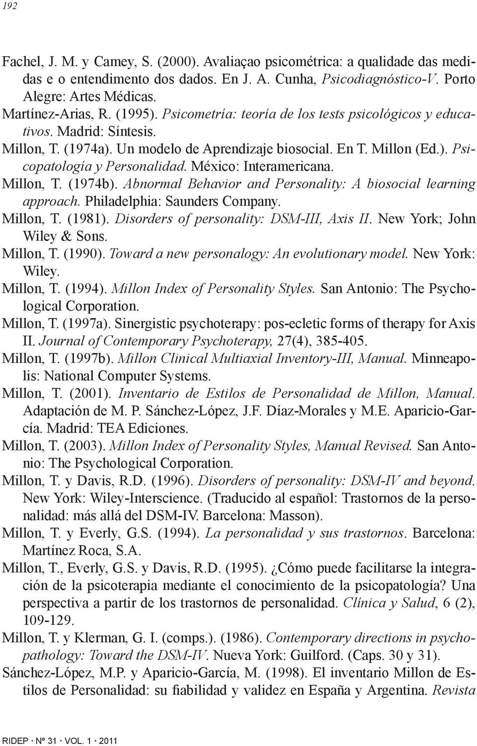 México: Interamericana. Millon, T. (1974b). Abnormal Behavior and Personality: A biosocial learning approach. Philadelphia: Saunders Company. Millon, T. (1981).