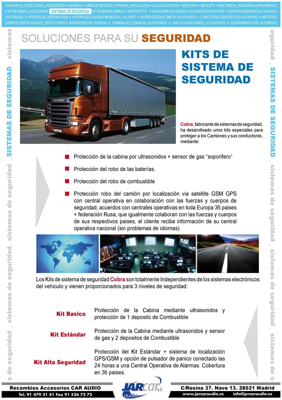 Protección del robo de combustible Protección robo del camión por localización via satellite GSM GPS con central operativa en colaboración con las fuerzas y cuerpos de seguridad, acuerdos con