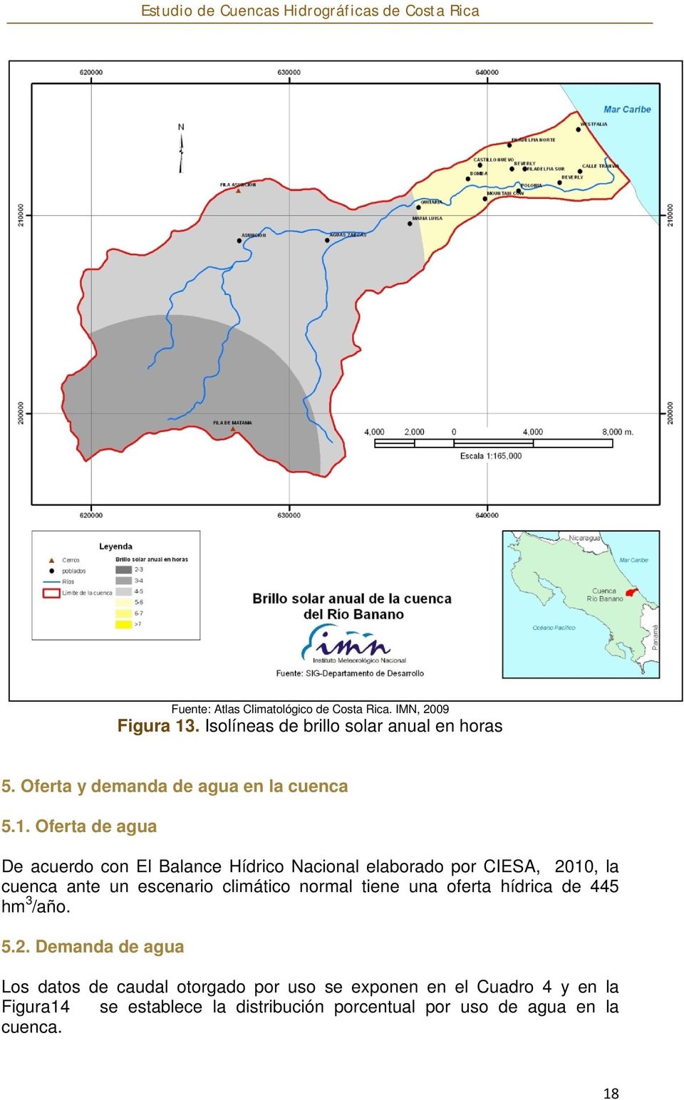 Oferta de agua De acuerdo con El Balance Hídrico Nacional elaborado por CIESA, 2010, la cuenca ante un escenario climático