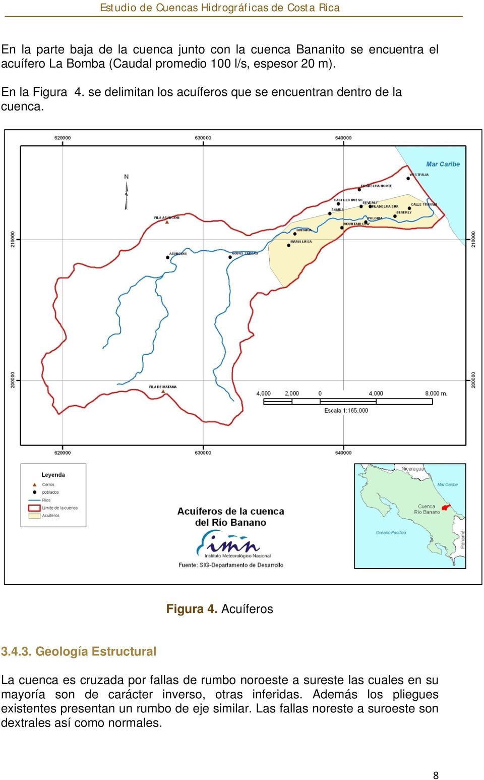 4.3. Geología Estructural La cuenca es cruzada por fallas de rumbo noroeste a sureste las cuales en su mayoría son de carácter