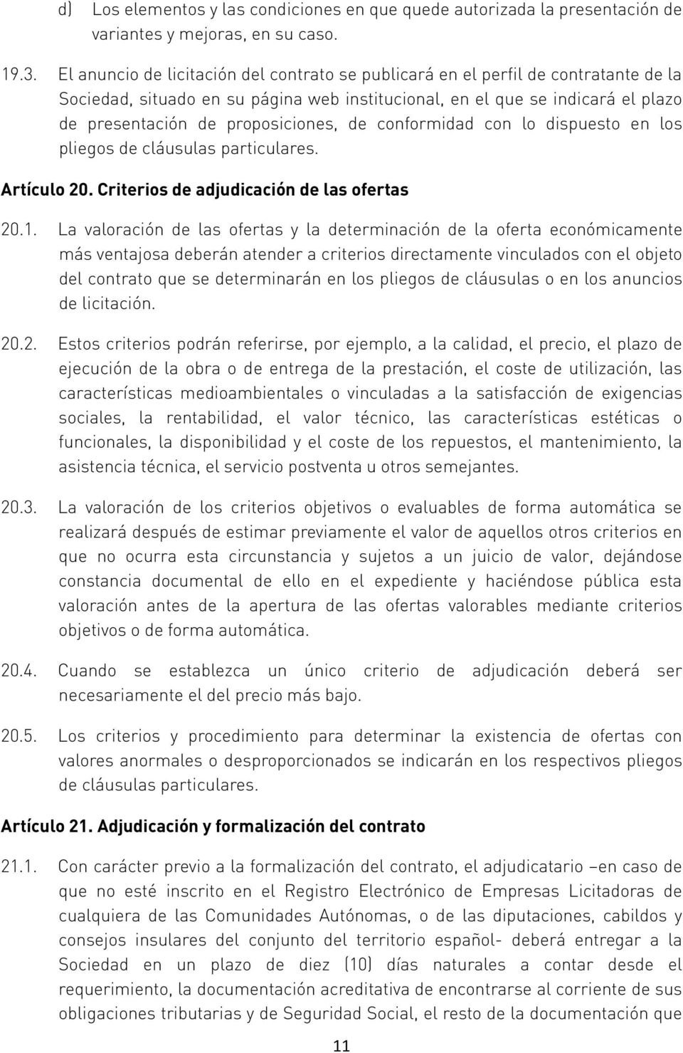 de conformidad con lo dispuesto en los pliegos de cláusulas particulares. Artículo 20. Criterios de adjudicación de las ofertas 20.1.