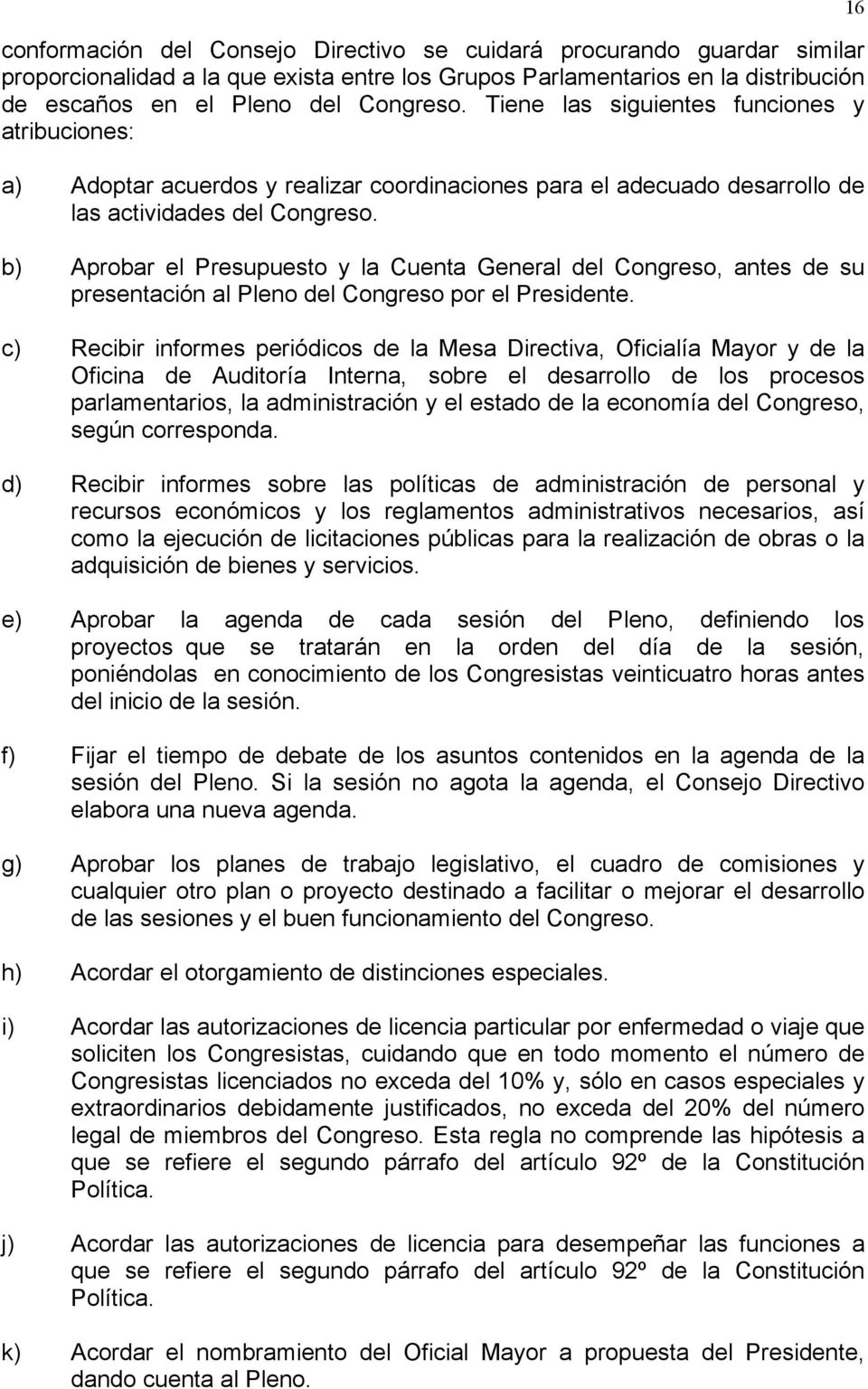 b) Aprobar el Presupuesto y la Cuenta General del Congreso, antes de su presentación al Pleno del Congreso por el Presidente.