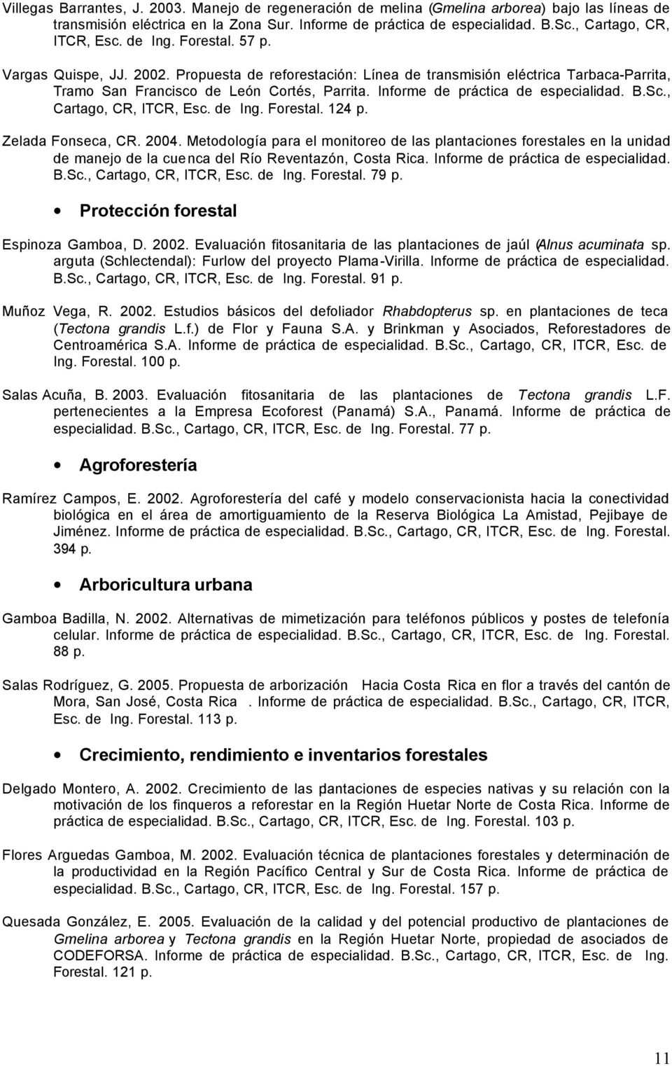 Informe de práctica de especialidad. B.Sc., Cartago, CR, ITCR, Esc. de Ing. Forestal. 124 p. Zelada Fonseca, CR. 2004.