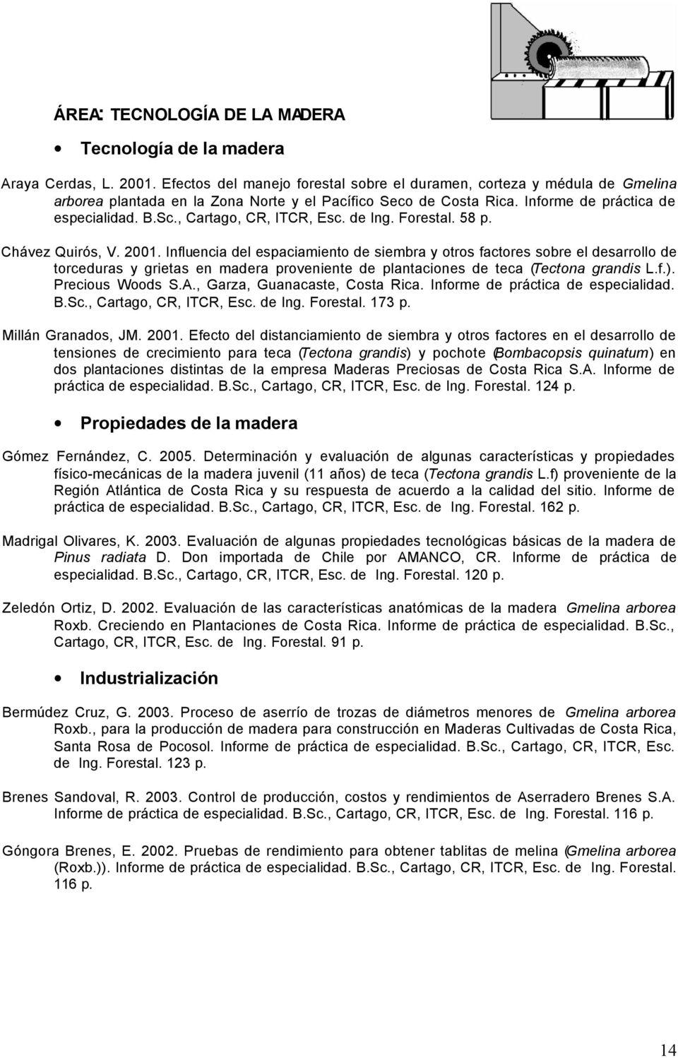 , Cartago, CR, ITCR, Esc. de Ing. Forestal. 58 p. Chávez Quirós, V. 2001.