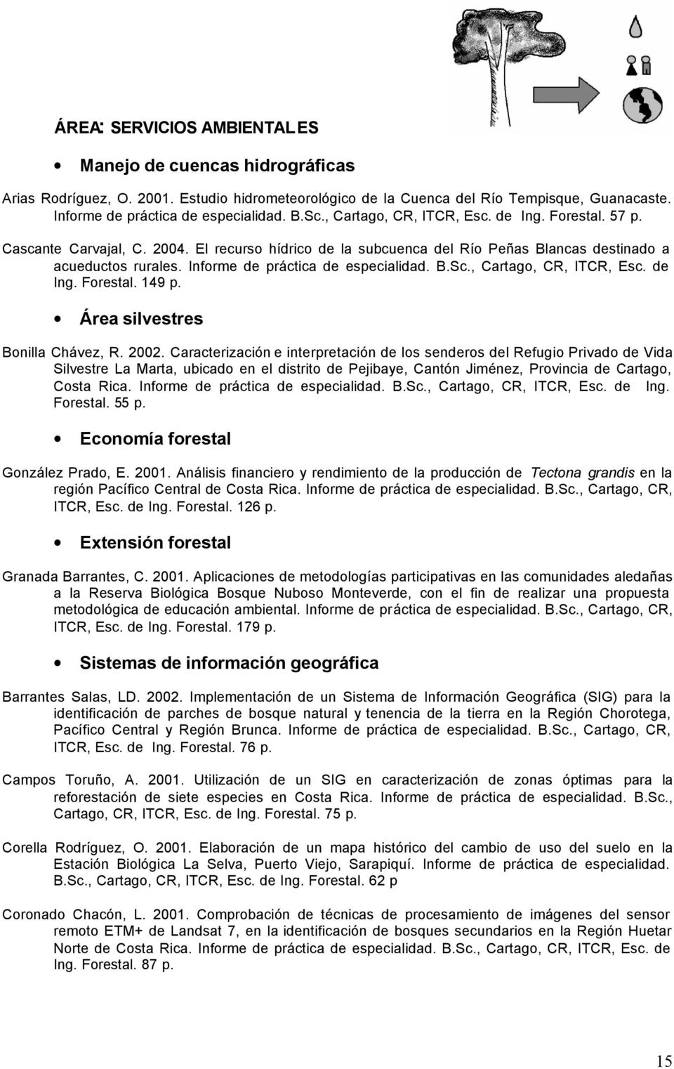 Informe de práctica de especialidad. B.Sc., Cartago, CR, ITCR, Esc. de Ing. Forestal. 149 p. Área silvestres Bonilla Chávez, R. 2002.