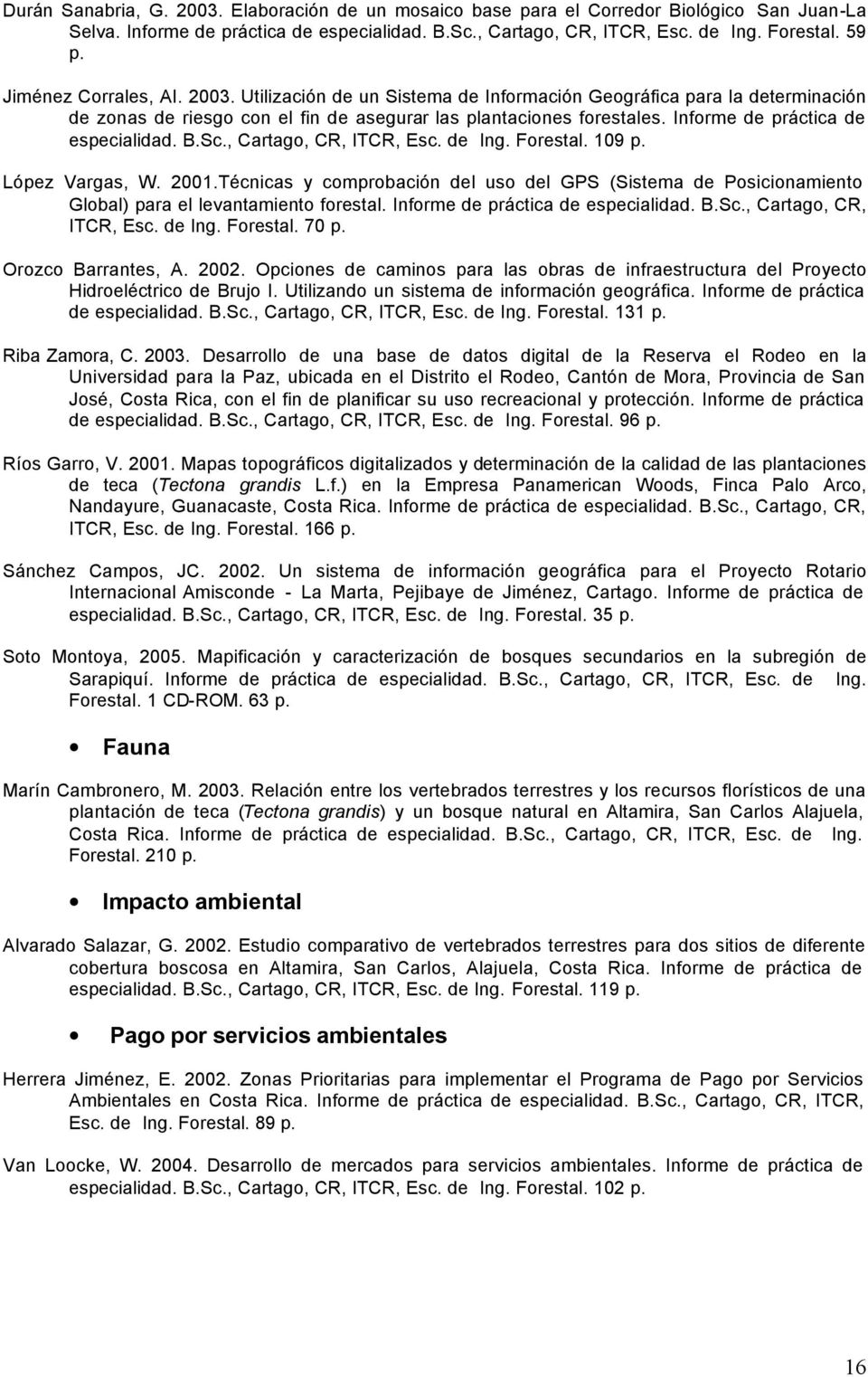 Informe de práctica de especialidad. B.Sc., Cartago, CR, ITCR, Esc. de Ing. Forestal. 109 p. López Vargas, W. 2001.