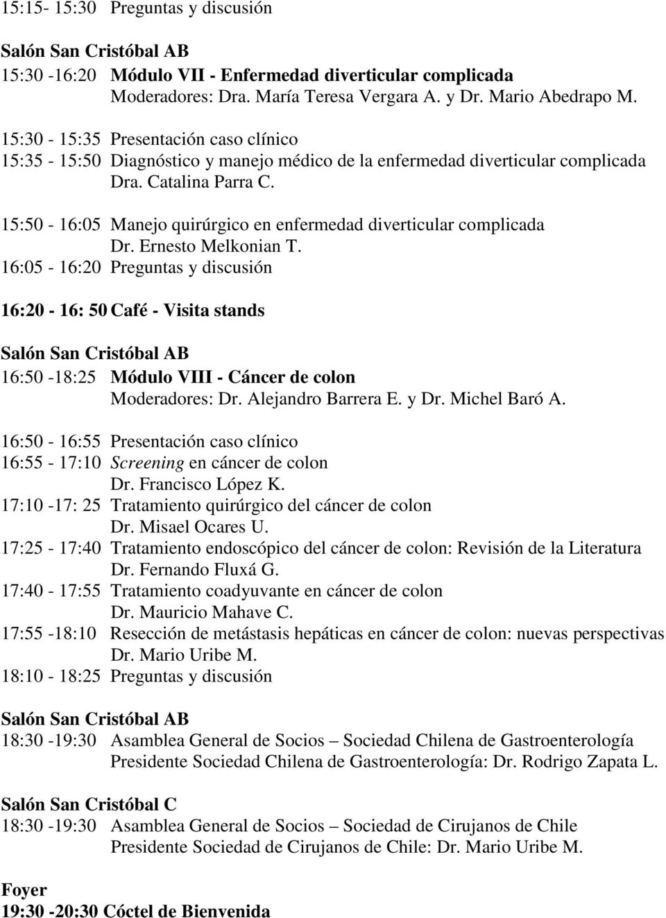 15:50-16:05 Manejo quirúrgico en enfermedad diverticular complicada Dr. Ernesto Melkonian T.