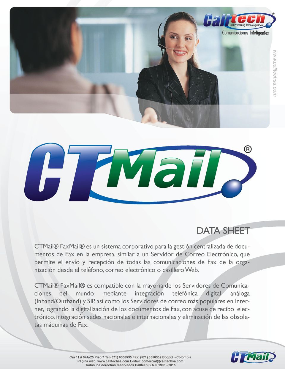 CTMail FaxMail es compatible con la mayoría de los Servidores de Comunicaciones del mundo mediante integración telefónica digital, análoga (Inband/Outband) y SIP, así como los