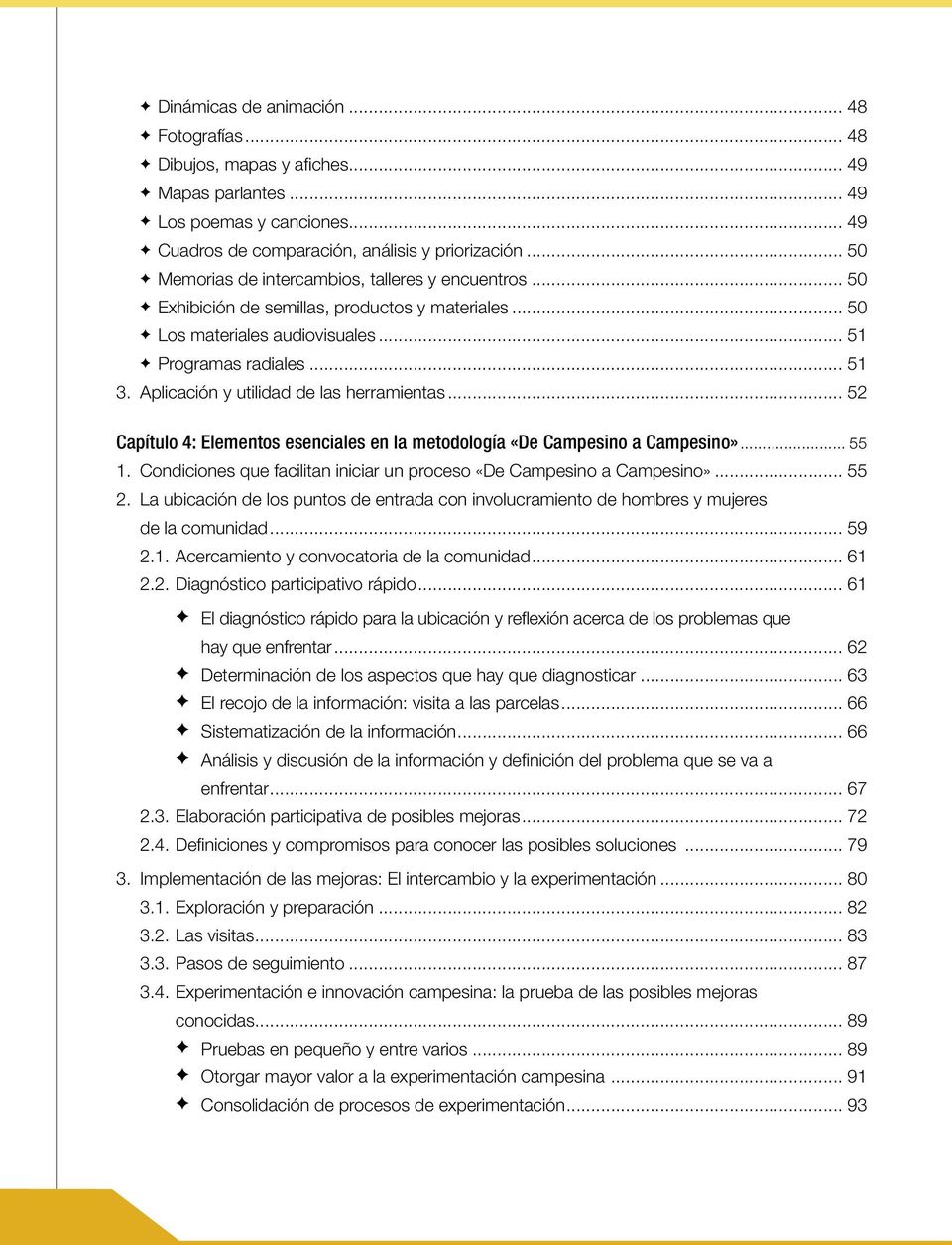 Aplicación y utilidad de las herramientas... 52 Capítulo 4: Elementos esenciales en la metodología «De Campesino a Campesino»... 55 1.