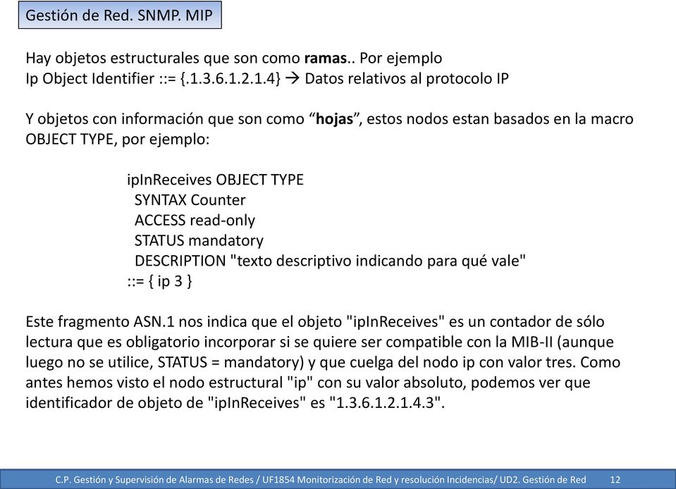 2.1.4} Datos relativos al protocolo IP Y objetos con información que son como hojas, estos nodos estan basados en la macro OBJECT TYPE, por ejemplo: ipinreceives OBJECT TYPE SYNTAX Counter ACCESS