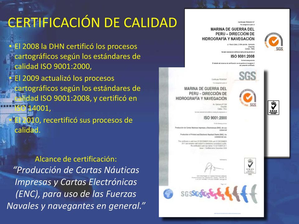 certificó en ISO 14001, El 2010, recertificó sus procesos de calidad.