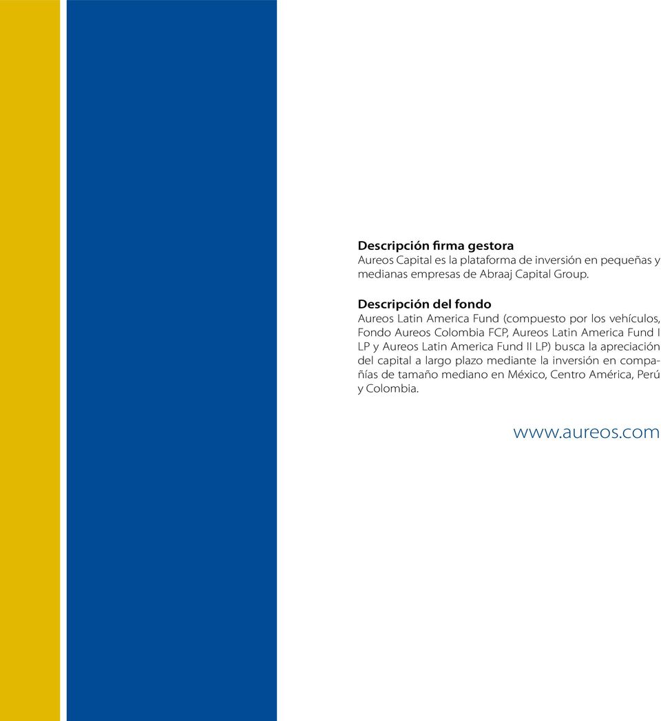Descripción del fondo Aureos Latin America Fund (compuesto por los vehículos, Fondo Aureos Colombia FCP, Aureos