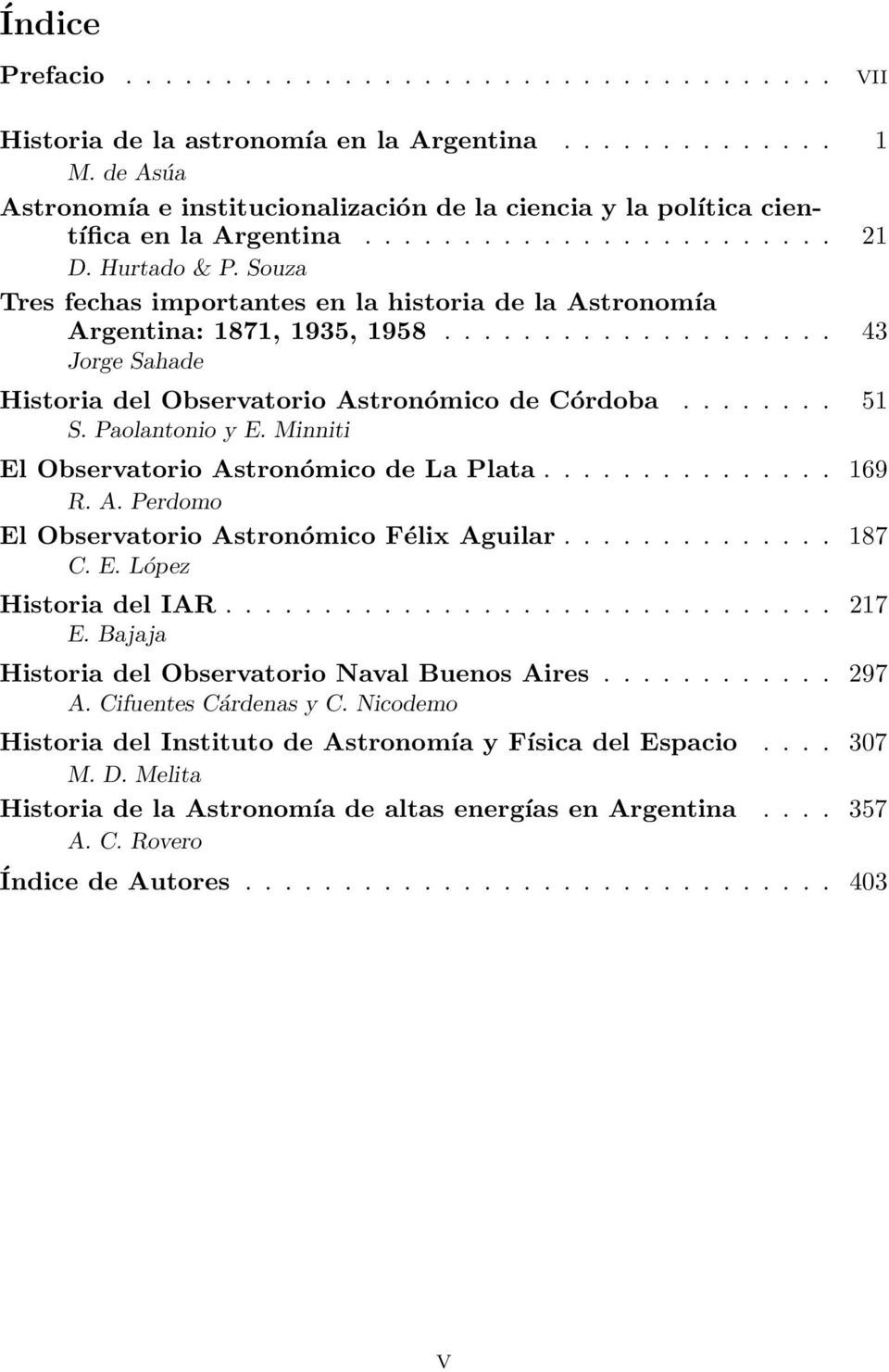 Souza Tres fechas importantes en la historia de la Astronomía Argentina: 1871, 1935, 1958.................... 43 Jorge Sahade Historia del Observatorio Astronómico de Córdoba........ 51 S.
