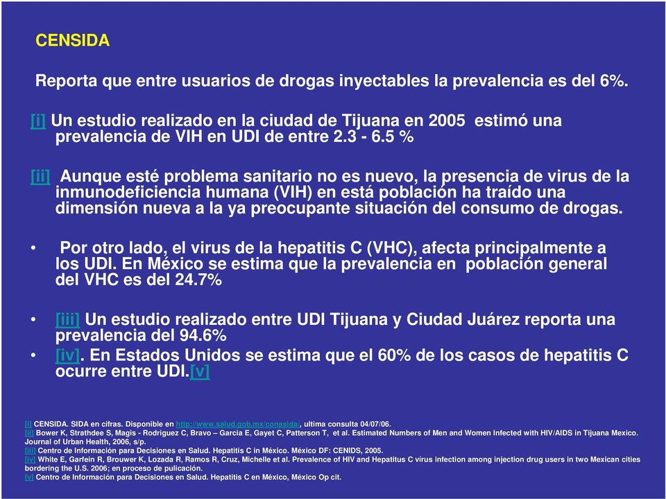 consumo de drogas. Por otro lado, el virus de la hepatitis C (VHC), afecta principalmente a los UDI. En México se estima que la prevalencia en población general del VHC es del 24.