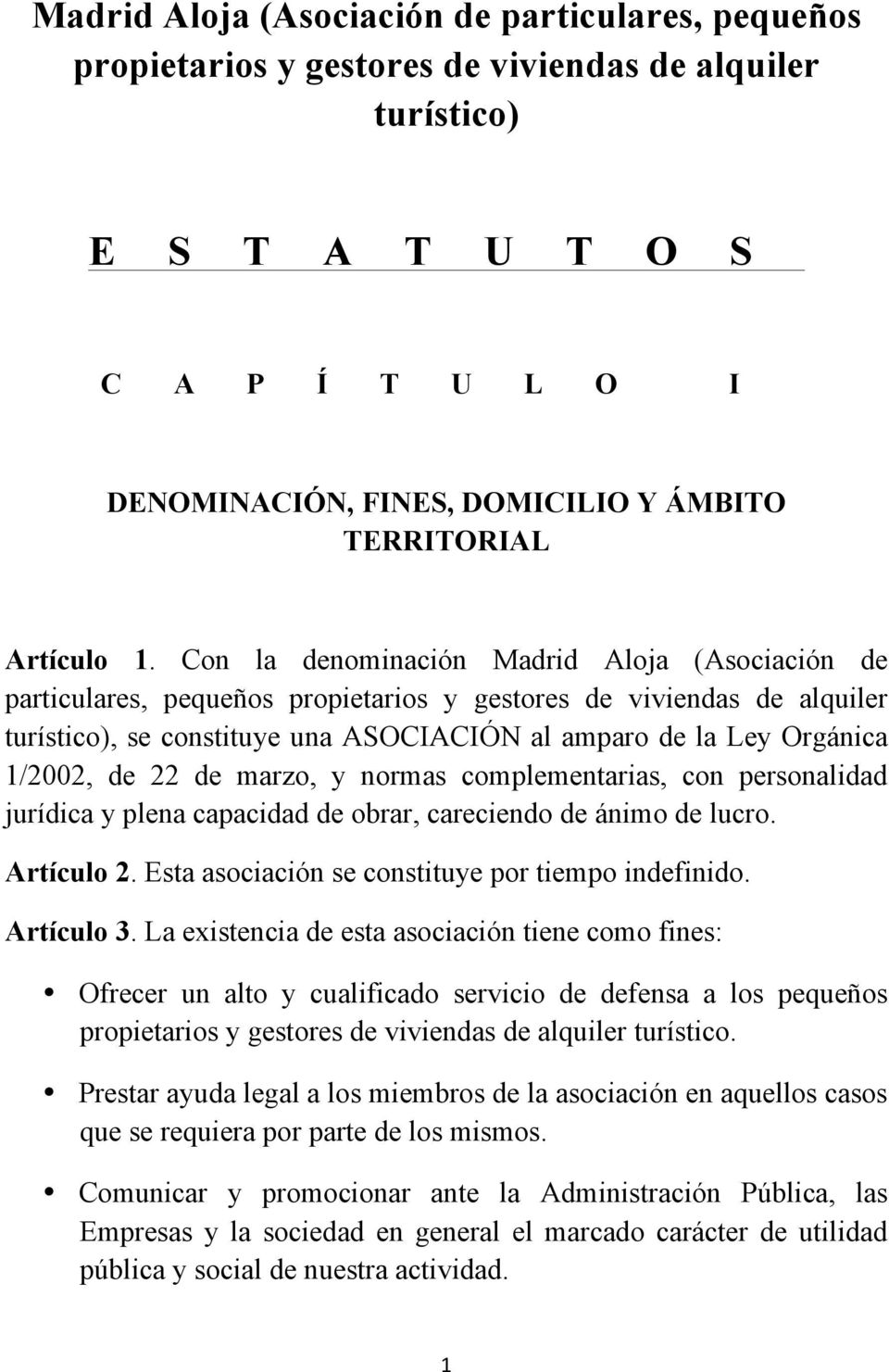 Con la denominación Madrid Aloja (Asociación de particulares, pequeños propietarios y gestores de viviendas de alquiler turístico), se constituye una ASOCIACIÓN al amparo de la Ley Orgánica 1/2002,