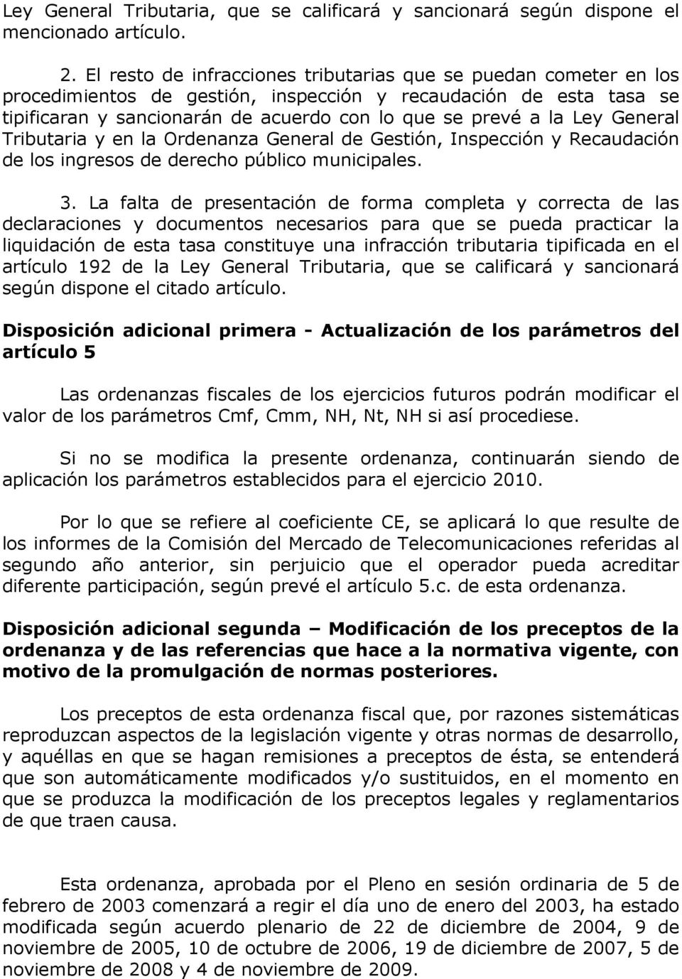 General Tributaria y en la Ordenanza General de Gestión, Inspección y Recaudación de los ingresos de derecho público municipales. 3.