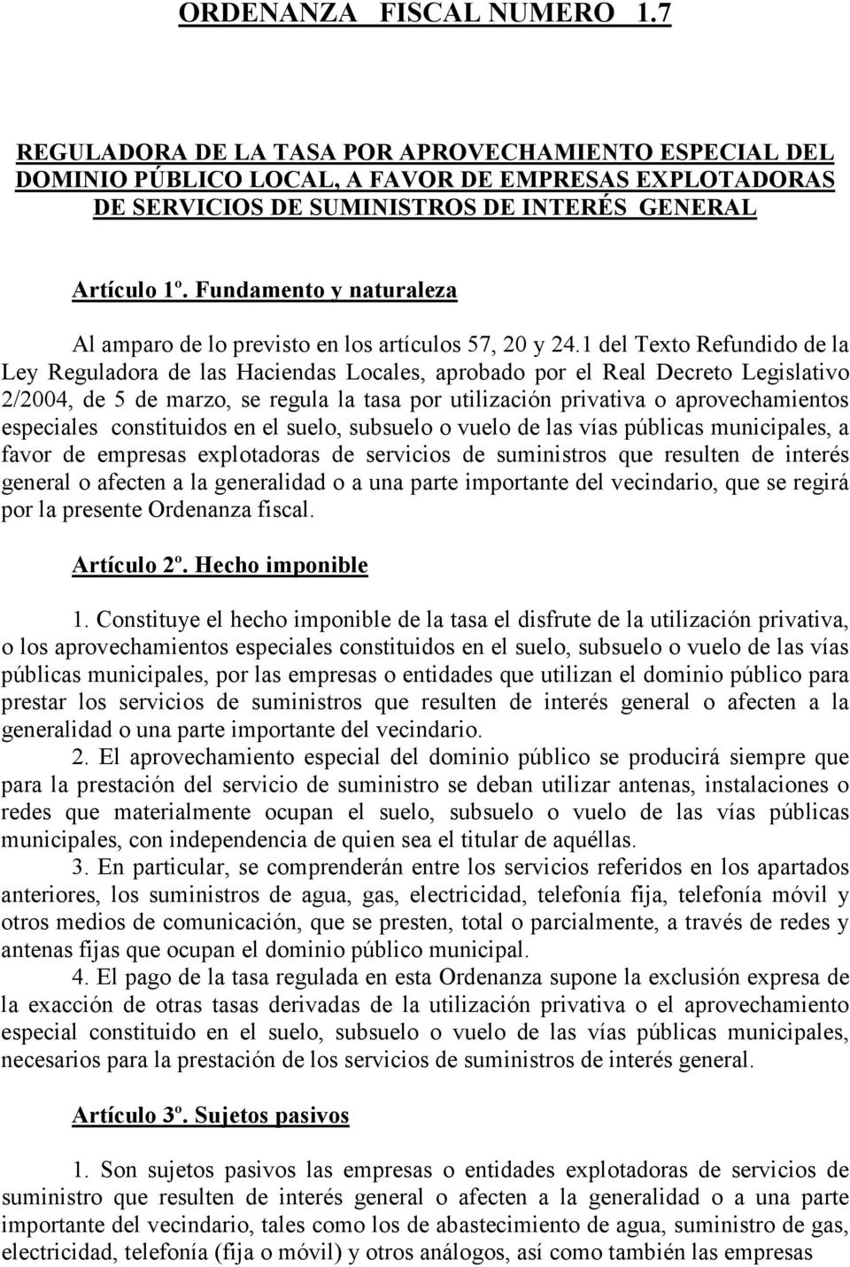 1 del Texto Refundido de la Ley Reguladora de las Haciendas Locales, aprobado por el Real Decreto Legislativo 2/2004, de 5 de marzo, se regula la tasa por utilización privativa o aprovechamientos