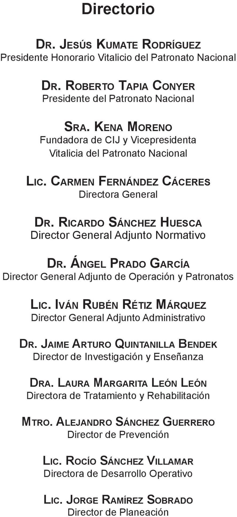 Ángel Prado García Director General Adjunto de Operación y Patronatos Lic. Iván Rubén Rétiz Márquez Director General Adjunto Administrativo Dr.