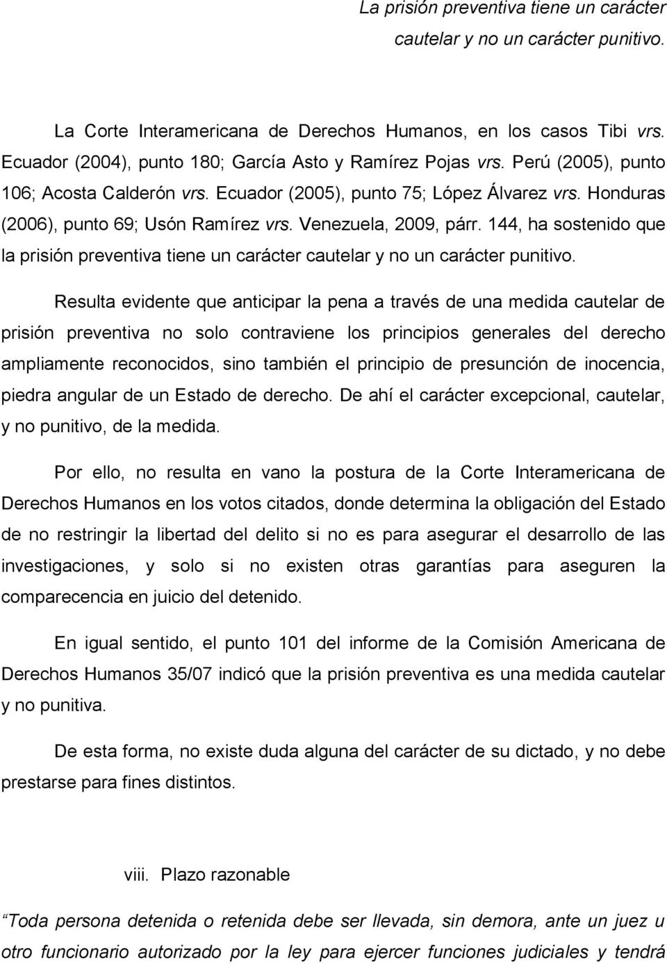 Venezuela, 2009, párr. 144, ha sostenido que la prisión preventiva tiene un carácter cautelar y no un carácter punitivo.