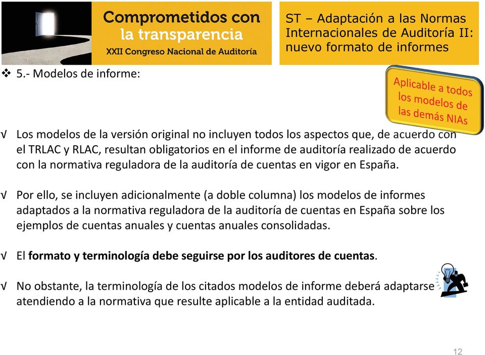 acuerdo con la normativa reguladora de la auditoría de cuentas en vigor en España.
