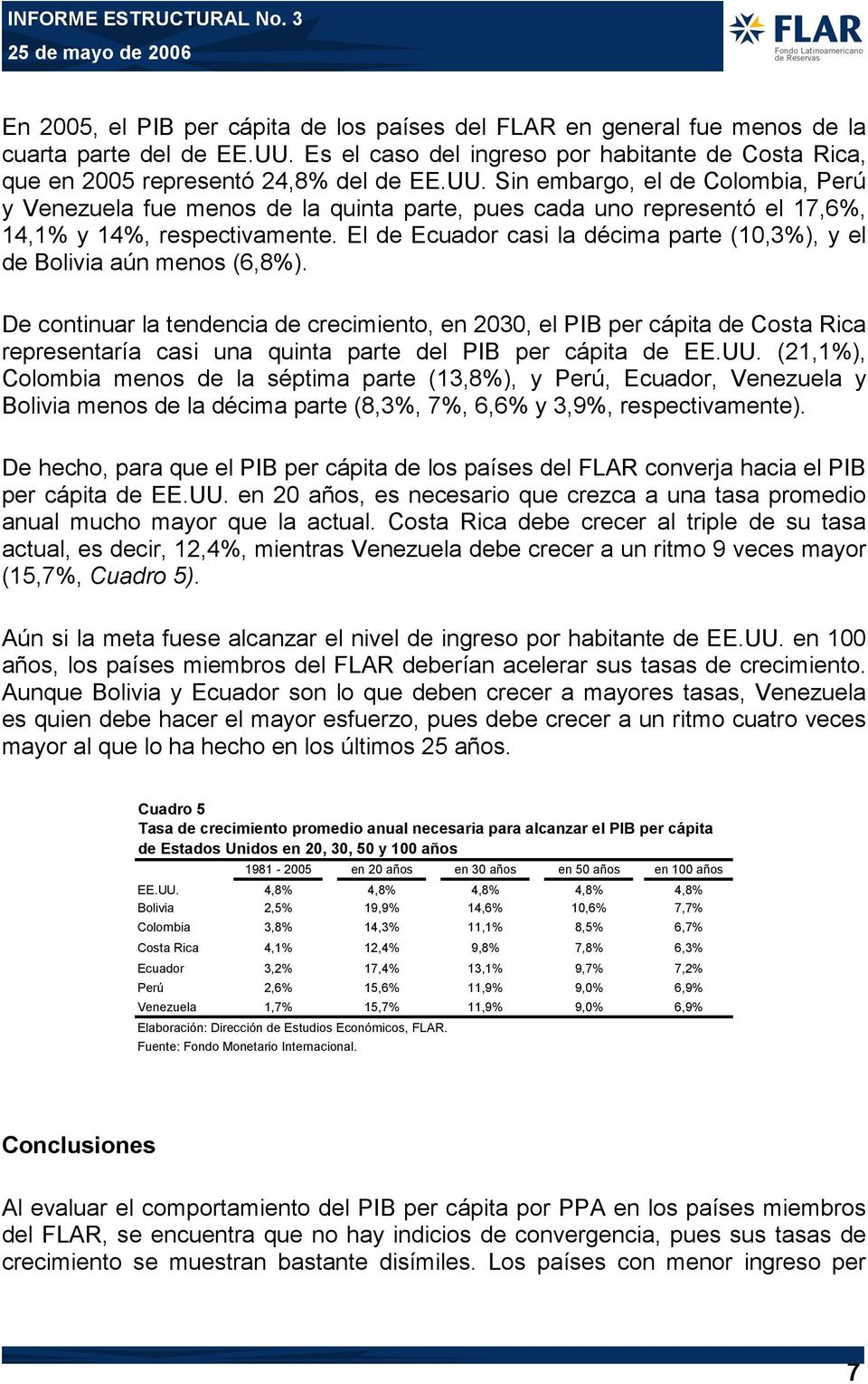 Sin embargo, el de Colombia, Perú y Venezuela fue menos de la quinta parte, pues cada uno representó el 17,6%, 14,1% y 14%, respectivamente.