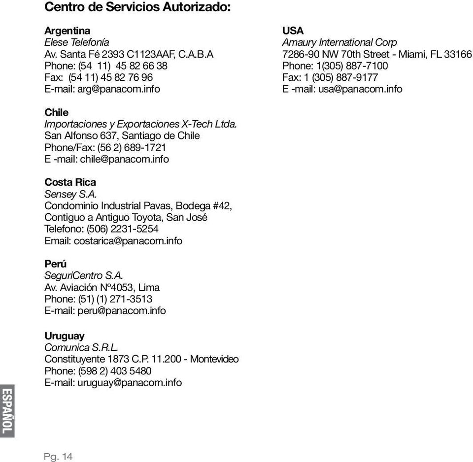 San Alfonso 637, Santiago de Chile Phone/Fax: (56 2) 689-1721 E -mail: chile@panacom.info Costa Rica Sensey S.A. Condominio Industrial Pavas, Bodega #42, Contiguo a Antiguo Toyota, San José Telefono: (506) 2231-5254 Email: costarica@panacom.