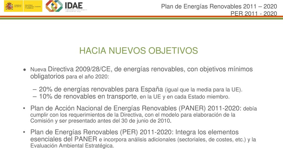 Plan de Acción Nacional de Energías Renovables (PANER) 2011-2020: debía cumplir con los requerimientos de la Directiva, con el modelo para elaboración de la Comisión y ser