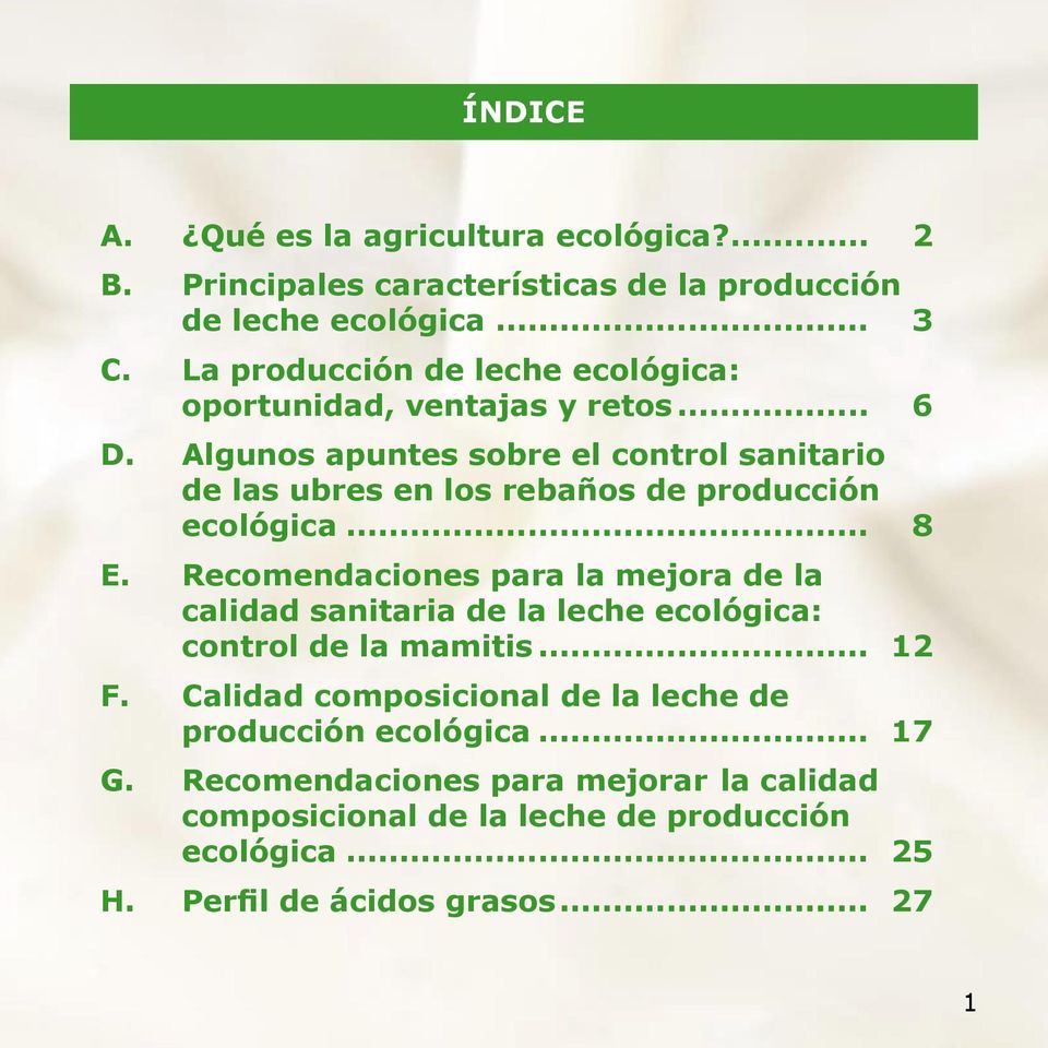 rebaños de producción ecológica... 8 E. Recomendaciones para la mejora de la calidad sanitaria de la leche ecológica: control de la mamitis... 12 F.