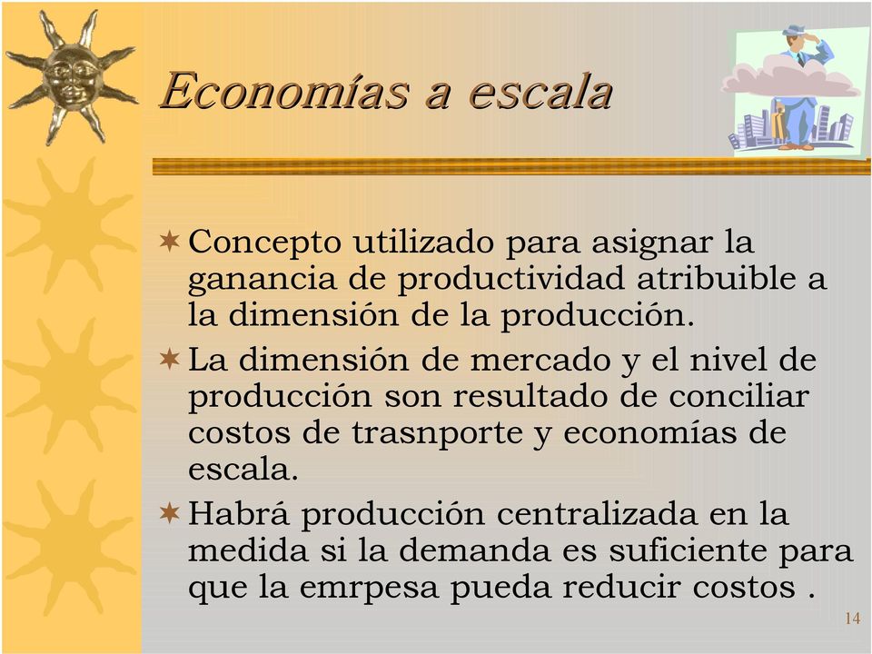 La dimensión de mercado y el nivel de producción son resultado de conciliar costos de
