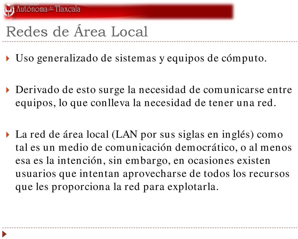 La red de área local (LAN por sus siglas en inglés) como tal es un medio de comunicación democrático, o al menos