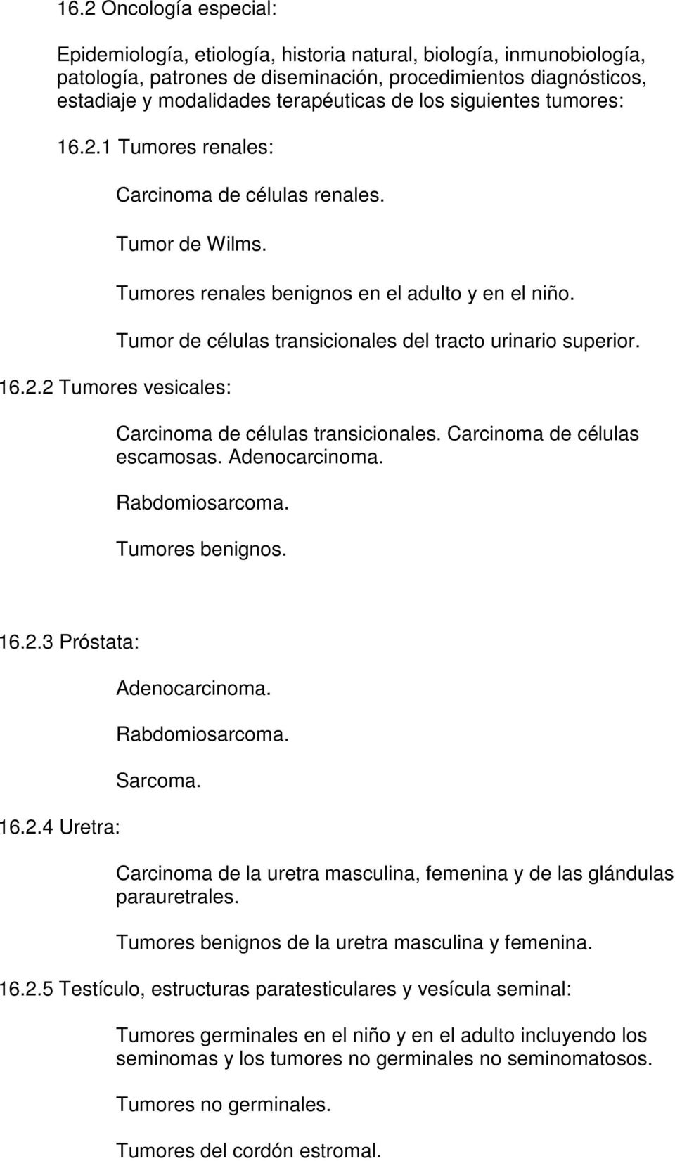 Tumor de células transicionales del tracto urinario superior. Carcinoma de células transicionales. Carcinoma de células escamosas. Adenocarcinoma. Rabdomiosarcoma. Tumores benignos. 16.2.