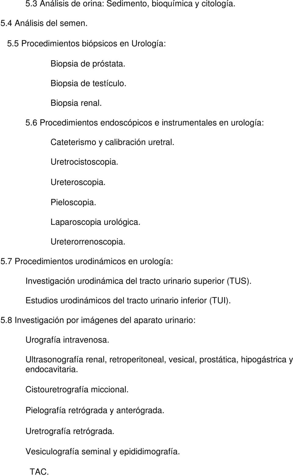 Estudios urodinámicos del tracto urinario inferior (TUI). 5.8 Investigación por imágenes del aparato urinario: Urografía intravenosa.