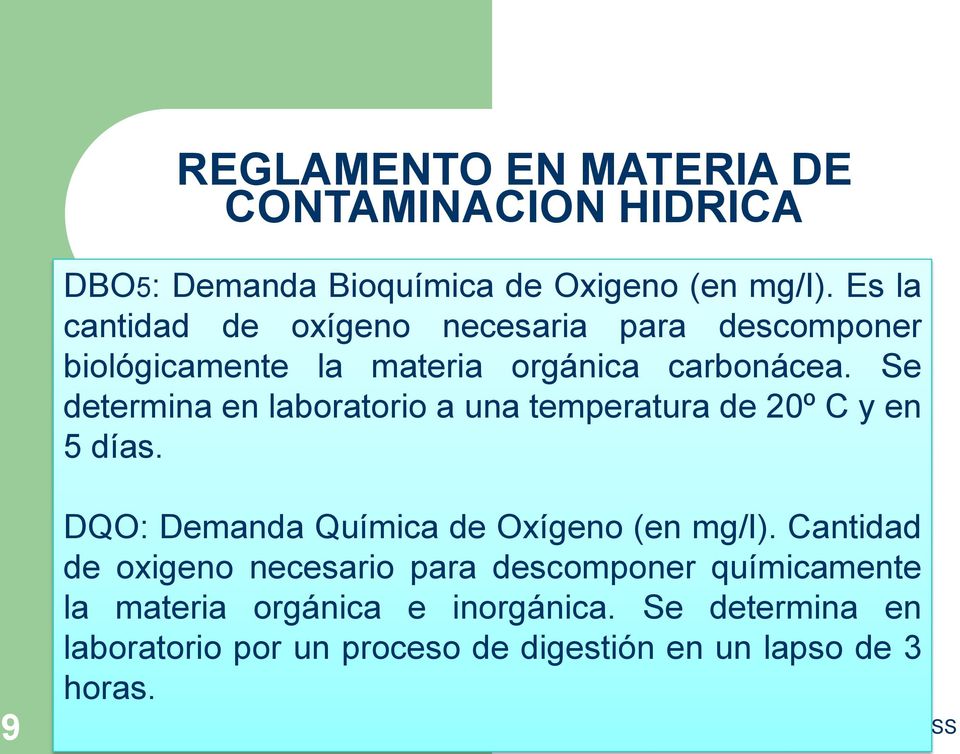 Se determina en laboratorio a una temperatura de 20º C y en 5 días. 9 DQO: Demanda Química de Oxígeno (en mg/i).