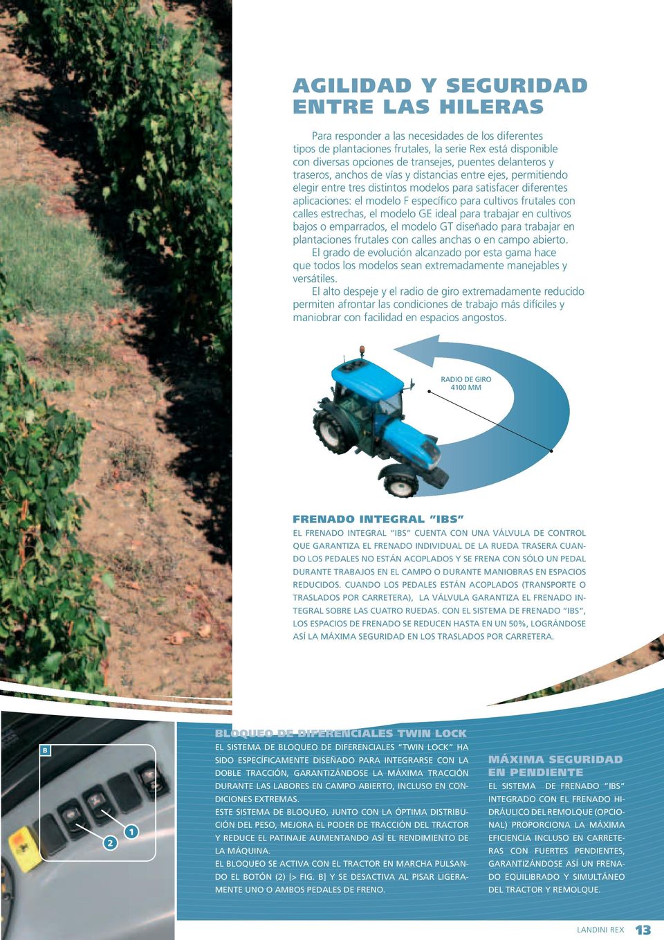 con calles estrechas, el modelo GE ideal para trabajar en cultivos bajos o emparrados, el modelo GT diseñado para trabajar en plantaciones frutales con calles anchas o en campo abierto.
