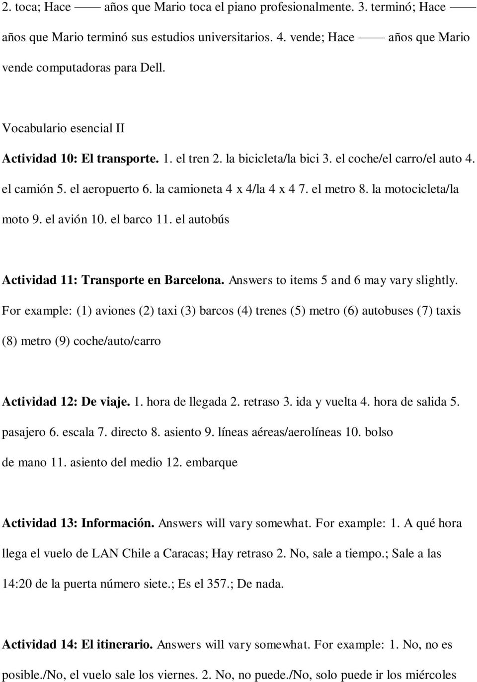 la motocicleta/la moto 9. el avión 10. el barco 11. el autobús Actividad 11: Transporte en Barcelona. Answers to items 5 and 6 may vary slightly.