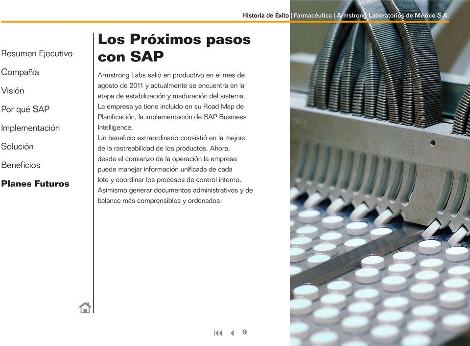 Los Próximos pasos con SAP Armstrong Labs salió en productivo en el mes de agosto de 2011 y actualmente se encuentra en la etapa de estabilización y maduración del