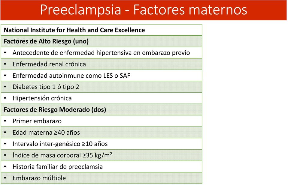 SAF Diabetes tipo 1 ótipo 2 Hipertensión crónica Factores de Riesgo Moderado (dos) Primer embarazo Edad materna 40