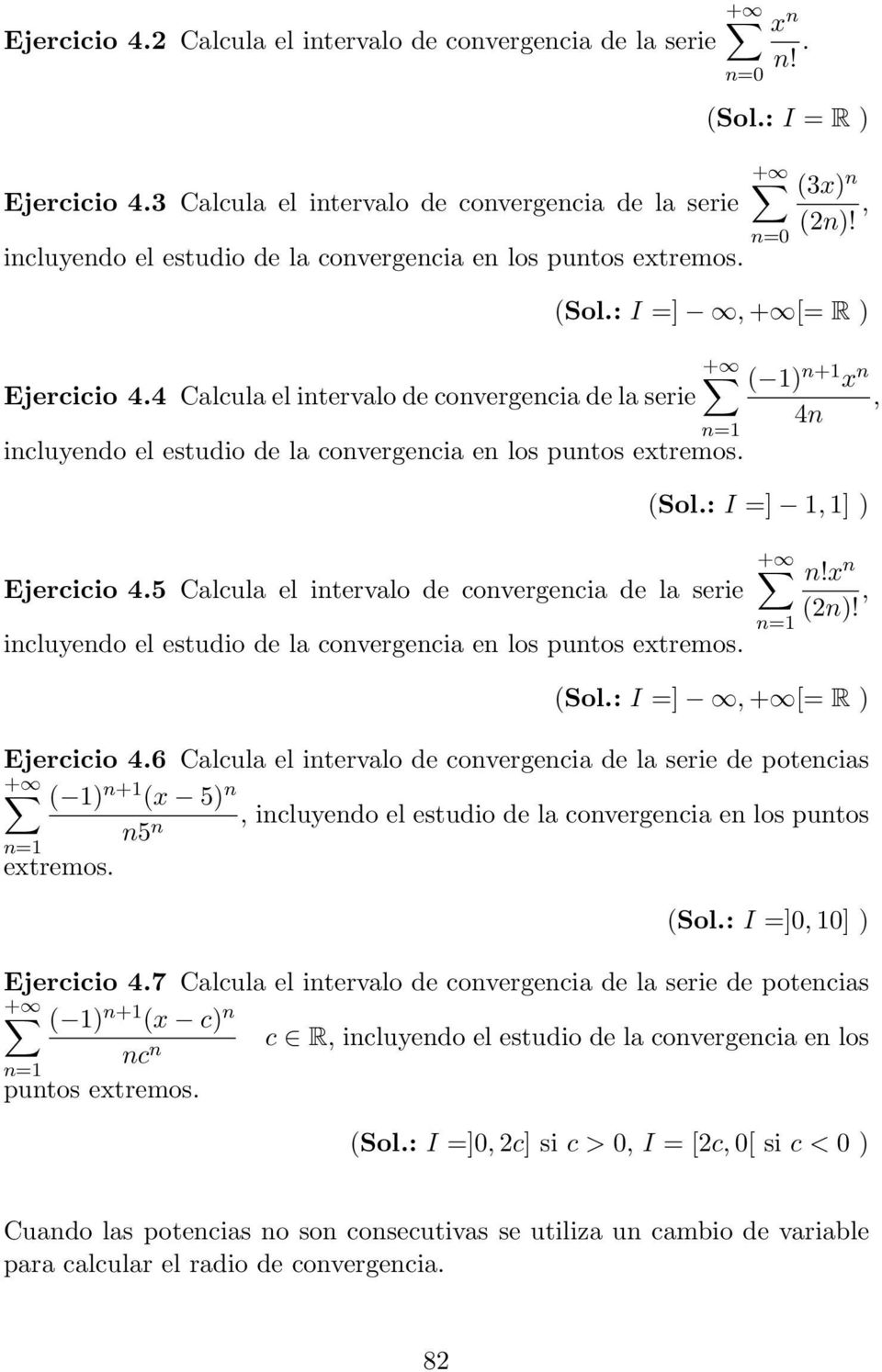5 Calcula el itervalo de covergecia de la serie icluyedo el estudio de la covergecia e los putos extremos.!x (2)!, (Sol.: I =],+ [= R ) Ejercicio 4.